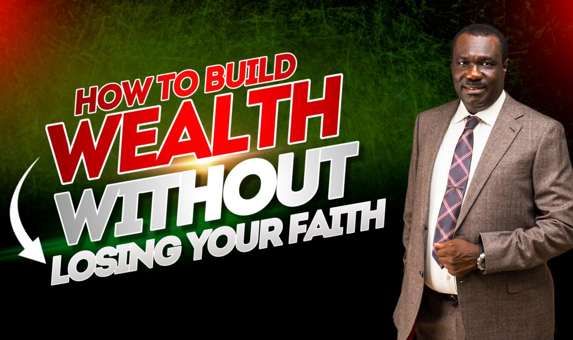 How to build wealth without losing your Faith